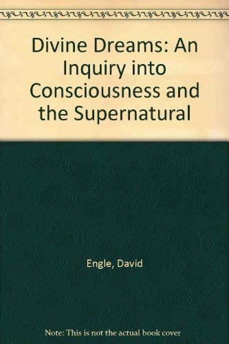 Divine Dreams: An Inquiry into Consciousness and the Supernatural,Used