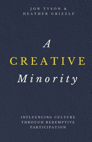A Creative Minority: Influencing Culture Through Redemptive Participation,New