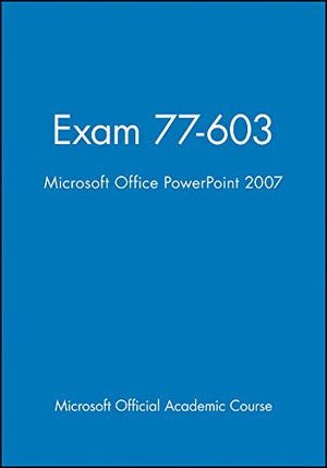 Exam 77603, High School Version: Microsoft Office PowerPoint 2007 (Delisted),Used