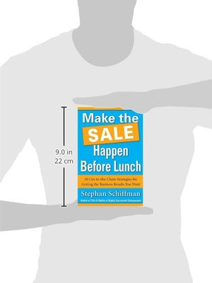 Make the Sale Happen Before Lunch: 50 CuttotheChase Strategies for Getting the Business Results You Want (PAPERBACK),Used
