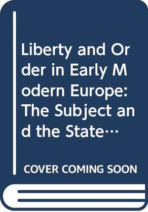 Liberty and Order in Early Modern Europe: The Subject and the State 16501800 (Studies in Modern History),Used
