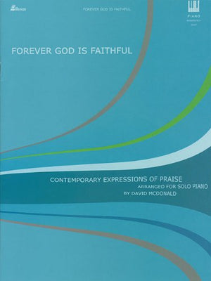 Forever God Is Faithful: Contemporary Expressions of Praise Arranged for Solo Piano,Used