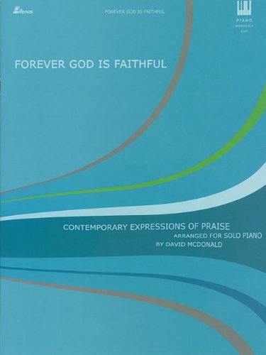 Forever God Is Faithful: Contemporary Expressions of Praise Arranged for Solo Piano,Used