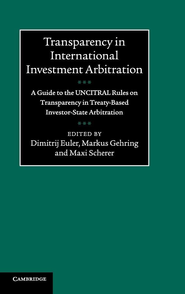 Transparency in International Investment Arbitration: A Guide to the UNCITRAL Rules on Transparency in TreatyBased InvestorSta,Used