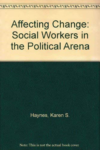 Affecting Change: Social Workers In The Political Arena,Used
