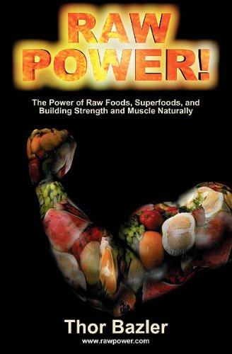 Raw Power! The Power of Raw Foods, Superfoods, and Building Strength and Muscle Naturally (4th Edition, 2011),Used