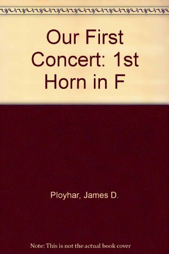 Our First Concert: 1st F Horn (First Division Band Course),Used