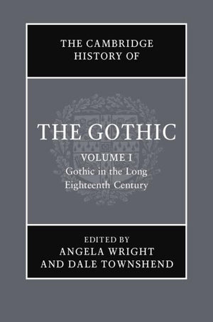 The Cambridge History of the Gothic: Volume 1, Gothic in the Long Eighteenth Century,Used