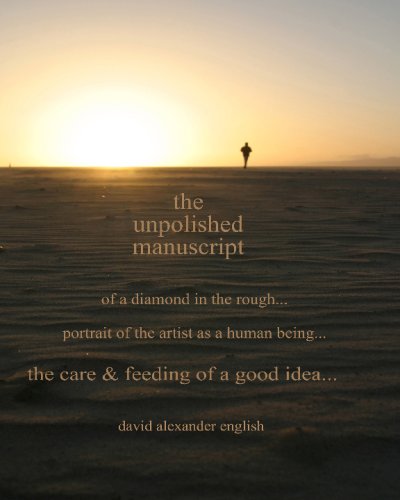 The Unpolished Manuscript: Of A Diamond In The Rough...Portrait Of The Artist As A Human Being...Care & Feeding Of A Good Idea,Used
