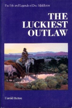 The Luckiest Outlaw: The Life And Legends Of Doc Middleton,Used