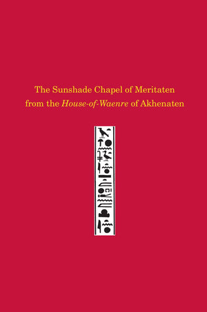 The Sunshade Chapel of Meritaten from the HouseofWaenre of Akhenaten (University Museum Monograph),Used