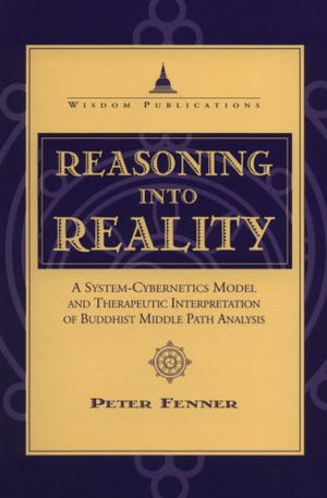 Reasoning into Reality: A SystemCybernetics Model and Therapeutic Interpretation of Buddhist Middle Path Analysis,Used
