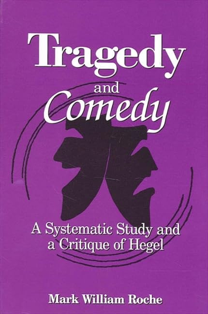 Tragedy And Comedy: A Systematic Study And A Critique Of Hegel (Suny Series In Hegelian Studies)