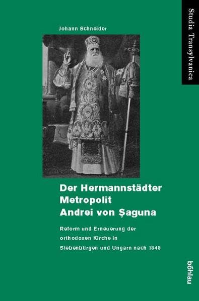 Der Hermannstadter Metropolit Andrei Von Saguna: Reform Und Erneuerung Der Orthodoxen Kirche In Siebenburgen Und Ungarn Nach 184,Used