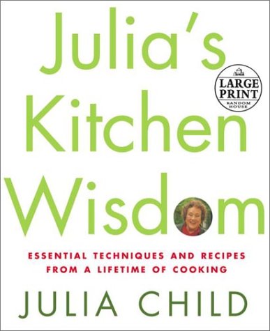 Julias Kitchen Wisdom: Essential Techniques And Recipes From A Lifetime In Cooking (Random House Large Print)-new
