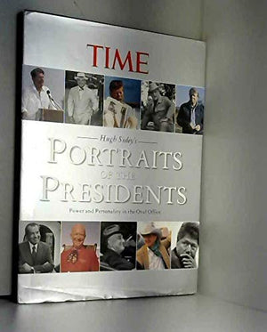 Hugh Sideys Portraits of the Presidents: Power and Personality in the Oval Office