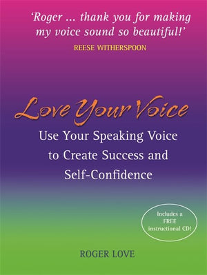 Love Your Voice: Use Your Speaking Voice to Create Success, SelfConfidence, and StarLike Charisma!,New