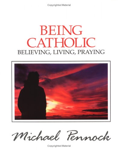 Being Catholic: Believing, Living, Praying,New