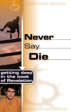 Never Say Die: Getting Deep in the Book of Revelation (Truthquest Student Commentaries),Used