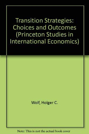 Transition Strategies: Choices and Outcomes (Princeton Studies in International Economics),Used