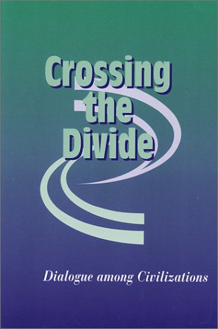 Crossing the Divide: Dialogue among Civilizations,New