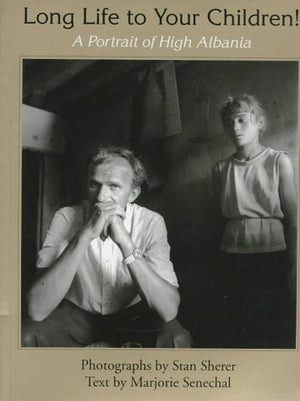Long Life to Your Children: A Portrait of High Albania,Used