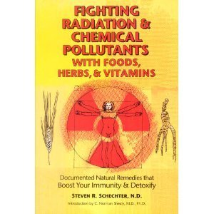 Fighting Radiation And Chemical Pollutants With Foods, Herbs And Vitamins: Documented Natural Remedies That Boost Your Immunity