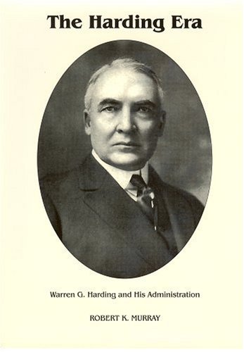 The Harding Era: Warren G. Harding And His Administration (Signature Series)