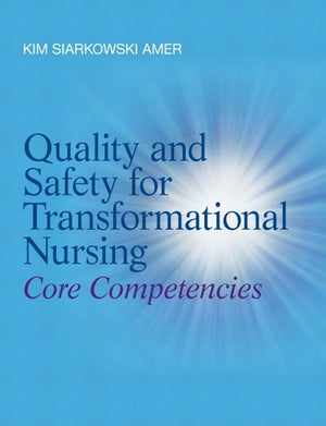 Quality and Safety for Transformational Nursing: Core Competencies,Used