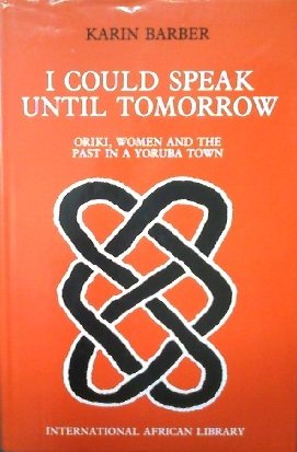 I Could Speak Until Tomorrow: Oriki, Women And The Past In A Yoruba Town (International African Library)