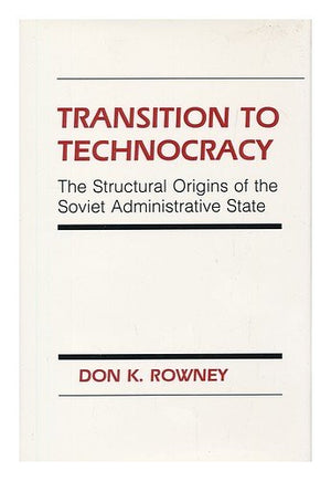 Transition to Technocracy: The Structural Origins of the Soviet Administrative State (Studies in Soviet History and Society),Used