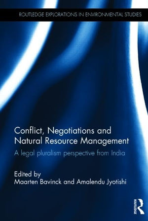 Conflict, Negotiations and Natural Resource Management: A legal pluralism perspective from India (Routledge Explorations in Envi,Used