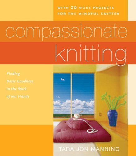 Compassionate Knitting: Finding Basic Goodness In The Work Of Our Hands,Used