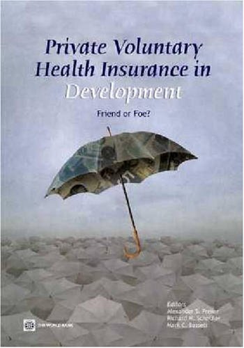 Private Voluntary Health Insurance in Development: Friend or Foe? (HEALTH, NUTRITION AND POPULATION SERIES),Used