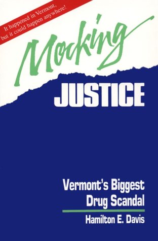 Mocking Justice: Vermont'S Biggest Drug Scandal,Used