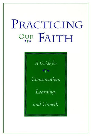 Practicing Our Faith: A Guide for Conversation Learning Growth,Used