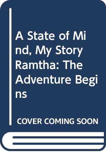 A State Of Mind, My Story Ramtha: The Adventure Begins