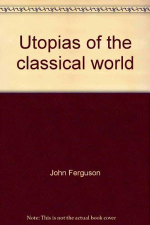 Utopias of the classical world (Aspects of Greek and Roman life),Used