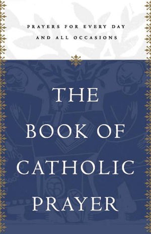 The Book of Catholic Prayer: Prayers for Every Day and All Occasions,Used
