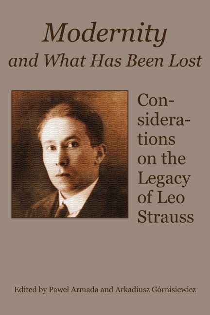 Modernity and What Has Been Lost: Considerations on the Legacy of Leo Strauss,Used