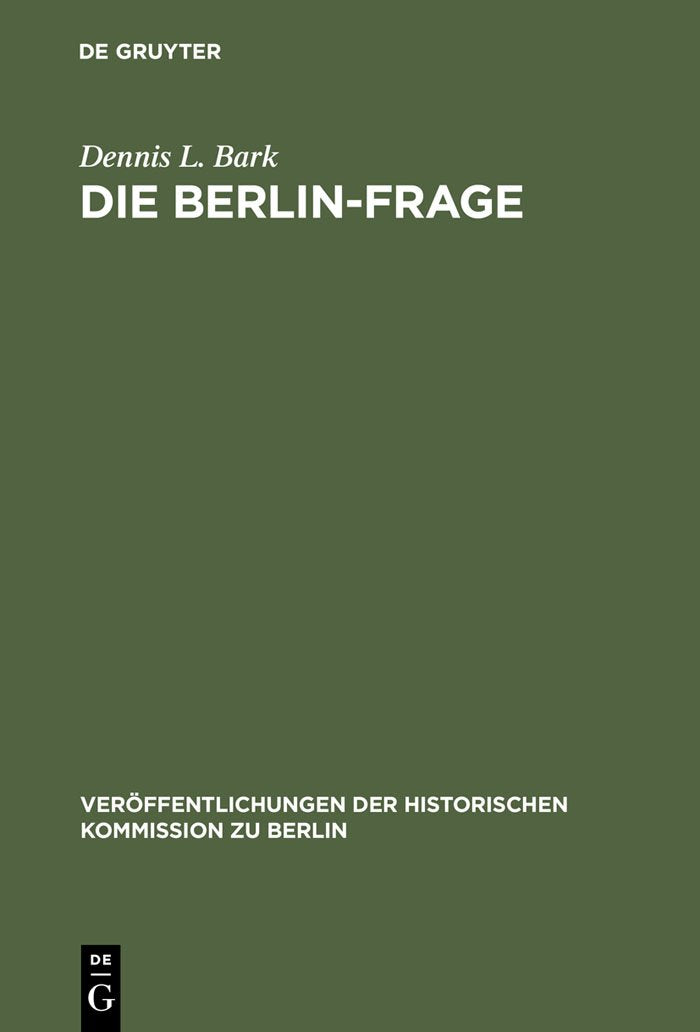 Die BerlinFrage: 19491955; Verhandlungsgrundlagen und Eindmmungspolitik (Verffentlichungen der Historischen Kommission zu Berl,Used