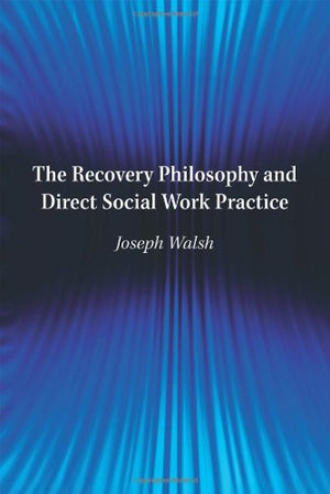 The Recovery Philosophy and Direct Social Work Practice,Used