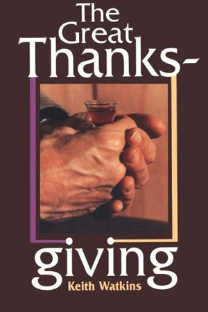 The Great Thanksgiving: The Eucharistic Norm of Christian Worship,Used