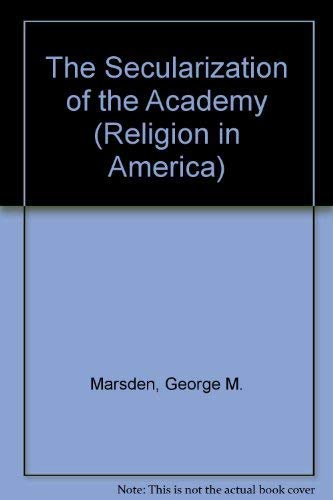 The Secularization of the Academy (Religion in America),New