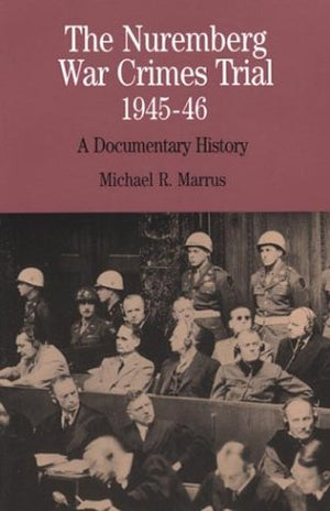 The Nuremberg War Crimes Trial, 194546: A Documentary History (The Bedford Series In History And Culture),New