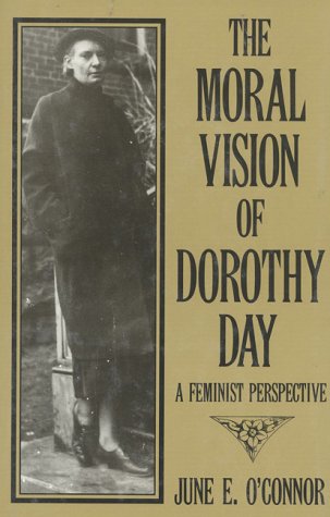 The Moral Vision of Dorothy Day: A Feminist Perspective,Used