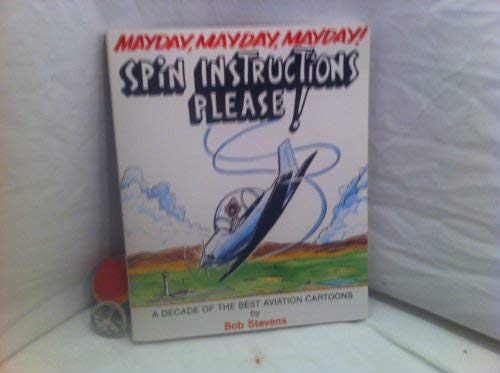 Mayday, Mayday, Mayday! Spin Instructions Please: A Decade of the Best Aviation Cartoons,Used