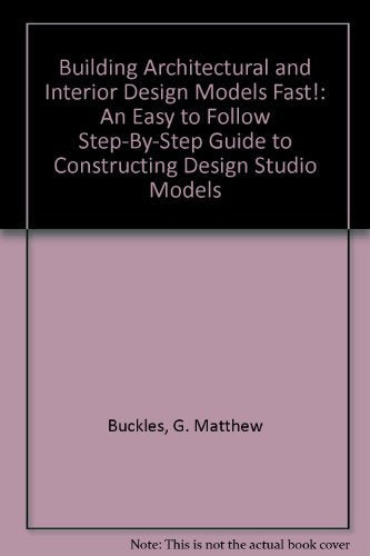 Building Architectural And Interior Design Models Fast!: An Easy To Follow Stepbystep Guide To Constructing Design Studio Mode,Used
