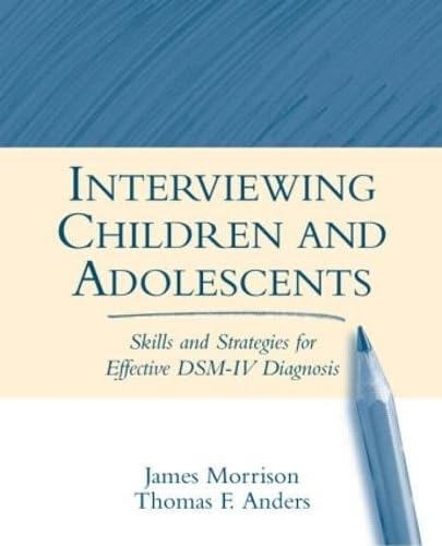 Interviewing Children And Adolescents, First Edition: Skills And Strategies For Effective Dsmiv Diagnosis,New
