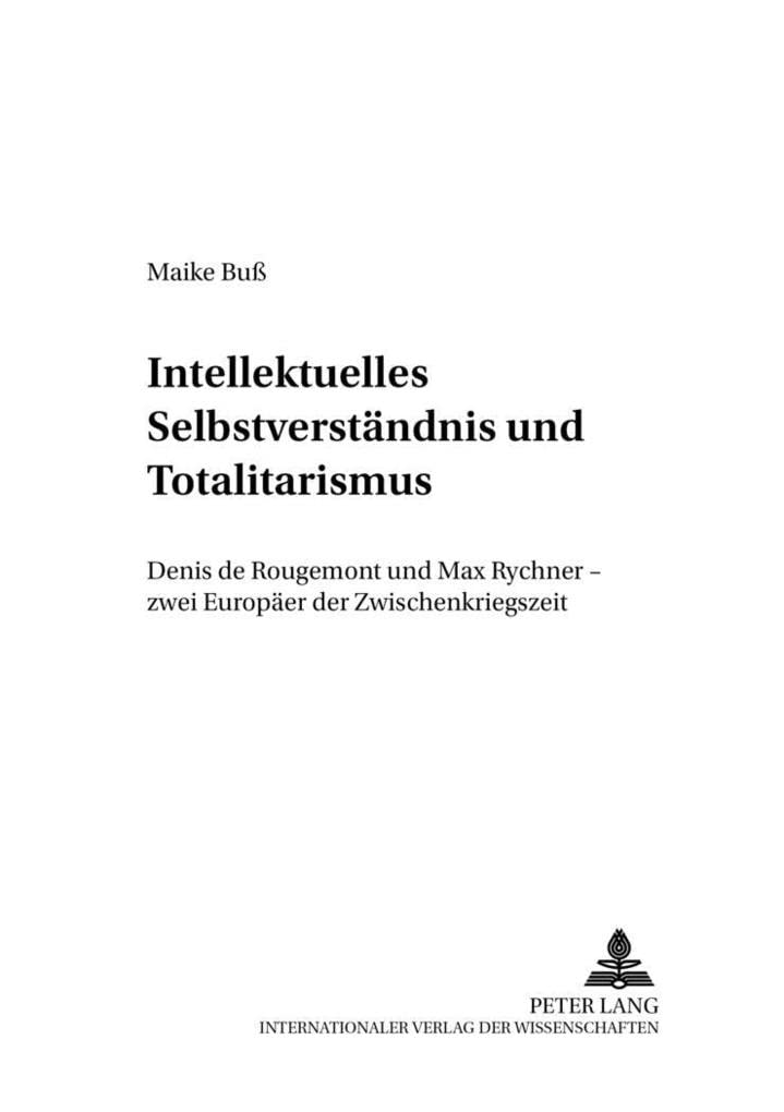 Intellektuelles Selbstverstndnis und Totalitarismus: Denis de Rougemont und Max Rychner  zwei Europer der Zwischenkriegszeit (D,Used